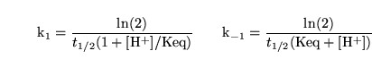 \begin{displaymath}
\ensuremath{\mathrm{k_1}}= \frac{\ln(2)}{t_{1/2}(\ensuremath...
...}}}= \frac{\ln(2)}{t_{1/2}(\ensuremath{\mathrm{Keq + [H^+]}})}
\end{displaymath}