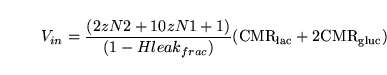 \begin{displaymath}
V_{in} = \frac{(2z N2 + 10 z N1 + 1)}{(1 - Hleak_{frac})}(\ensuremath{\mathrm{CMR_{lac}}}+ 2\ensuremath{\mathrm{CMR_{gluc}}})
\end{displaymath}