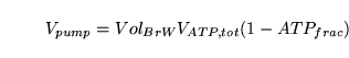 \begin{displaymath}
V_{pump} = Vol_{BrW}V_{ATP, tot}(1 - ATP_{frac})
\end{displaymath}