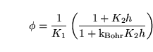 \begin{displaymath}
\phi = \frac{1}{K_1}\left(\frac{1 + K_2 h}{1 + \ensuremath{\mathrm{k_{Bohr}}}K_2 h}\right)
\end{displaymath}