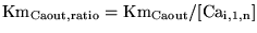 $\ensuremath{\mathrm{Km_{Caout, ratio} = Km_{Caout}/[Ca_{i, 1, n}]}}$