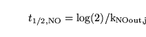 \begin{displaymath}
t_{1/2, \ensuremath{\mathrm{NO}}} = \ensuremath{\mathrm{\log(2)/k_{NOout, j}}}\end{displaymath}