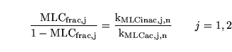 \begin{displaymath}
\ensuremath{\mathrm{\frac{MLC_{frac, j}}{1 - MLC_{frac, j}} = \frac{k_{MLCinac, j, n}}{k_{MLCac, j, n}}}}\quad\quad j = 1,2
\end{displaymath}