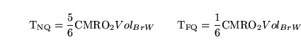 \begin{displaymath}
\ensuremath{\mathrm{T_{NQ}}}= \frac{5}{6}\ensuremath{\mathrm...
...hrm{T_{FQ}}}= \frac{1}{6}\ensuremath{\mathrm{CMRO_2}}Vol_{BrW}
\end{displaymath}