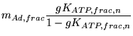 $\displaystyle m_{Ad, frac}\frac{gK_{ATP, frac, n}}{1 - gK_{ATP, frac, n}}$