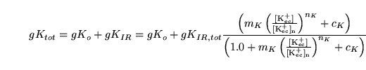 \begin{displaymath}
gK_{tot} = gK_o + gK_{IR} = gK_o + gK_{IR, tot}\frac{\left(m...
...m{\frac{[K^+_{ec}]}{[K^+_{ec}]_n}}}\right)^{n_K} + c_K\right)}
\end{displaymath}