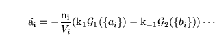 \begin{displaymath}
\ensuremath{\mathrm{\dot{a_i}}}= -\frac{\ensuremath{\mathrm{...
...) - \ensuremath{\mathrm{k_{-1}}}\mathcal{G}_2(\{b_i\})) \cdots
\end{displaymath}