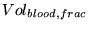 $Vol_{blood, frac}$