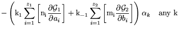 $\displaystyle -\left(\ensuremath{\mathrm{k_1}}\sum_{i=1}^{z_1}\left[ \ensuremat...
...{\partial \mathcal{G}_2}{\partial b_i}\right]\right)\alpha_k \quad \mbox{any k}$