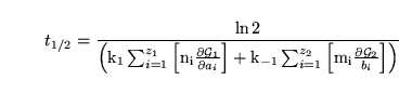 \begin{displaymath}
t_{1/2} = \frac{\ln 2}{\left(\ensuremath{\mathrm{k_1}}\sum_{...
...\mathrm{m_i}}\frac{\partial \mathcal{G}_2}{b_i}\right]\right)}
\end{displaymath}