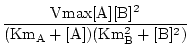 $\displaystyle {\frac{{\mathrm{Vmax[A][B]^2}}}{{(\mathrm{Km_A + [A]})(\mathrm{Km_B^2 + [B]^2})}}}$