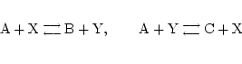 \begin{displaymath}
\ensuremath{\mathrm{A}} + \ensuremath{\mathrm{X}} {{\ensurem...
...mathrm{}}}}} \ensuremath{\mathrm{C}} + \ensuremath{\mathrm{X}}
\end{displaymath}