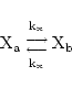 \begin{displaymath}
\ensuremath{\mathrm{X_a}} {{\ensuremath{\mathrm{k_x}}\atop{\...
...w}\atop{\ensuremath{\mathrm{k_x}}}}} \ensuremath{\mathrm{X_b}}
\end{displaymath}