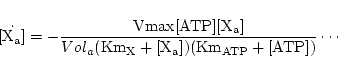 \begin{displaymath}
\ensuremath{\mathrm{\dot {[X_a]}}} = -\frac{\ensuremath{\mat...
...\ensuremath{\mathrm{(Km_X + [X_a])(Km_{ATP} + [ATP])}}} \cdots
\end{displaymath}