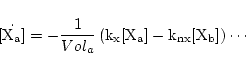 \begin{displaymath}
\ensuremath{\mathrm{\dot{[X_a]}}} = -\frac{1}{Vol_a}\left(\ensuremath{\mathrm{k_x[X_a] - k_{nx}[X_b]}}\right) \cdots
\end{displaymath}