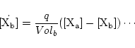 \begin{displaymath}
\dot \ensuremath{\mathrm{[X_b]}} = \frac{q}{Vol_b}\ensuremath{\mathrm{([X_a] - [X_b])}} \cdots
\end{displaymath}