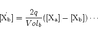 \begin{displaymath}
\dot \ensuremath{\mathrm{[X_b]}} = \frac{2q}{Vol_b}\ensuremath{\mathrm{([X_a] - [X_b])}} \cdots
\end{displaymath}