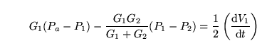 \begin{displaymath}
G_1(P_a - P_1) - \frac{G_1G_2}{G_1+G_2}(P_1-P_2) = \frac{1}{2}\left(\frac{\mathrm{d}V_1}{\mathrm{d}t}\right)
\end{displaymath}