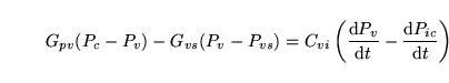 \begin{displaymath}
G_{pv}(P_c - P_v) - G_{vs}(P_v-P_{vs}) = C_{vi}\left(\frac{\...
..._v}{\mathrm{d}t} - \frac{\mathrm{d}P_{ic}}{\mathrm{d}t}\right)
\end{displaymath}