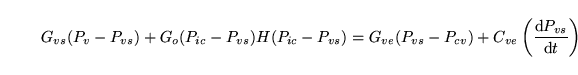 \begin{displaymath}
G_{vs}(P_v-P_{vs}) + G_o(P_{ic}-P_{vs})H(P_{ic} - P_{vs}) = ...
...cv}) + C_{ve}\left(\frac{\mathrm{d}P_{vs}}{\mathrm{d}t}\right)
\end{displaymath}