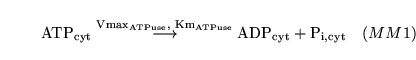 \begin{displaymath}
\ensuremath{\mathrm{\ensuremath{\mathrm{ATP_{cyt}}}}}\stackr...
...uremath{\mathrm{\ensuremath{\mathrm{P_{i, cyt}}}}}\quad (MM1)
\end{displaymath}