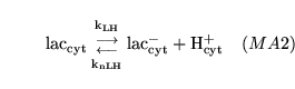 \begin{displaymath}
\ensuremath{\mathrm{\ensuremath{\mathrm{lac_{cyt}}}}}{{\ensu...
...suremath{\mathrm{\ensuremath{\mathrm{H^+_{cyt}}}}}\quad (MA2)
\end{displaymath}