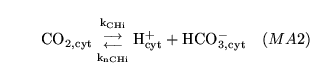 \begin{displaymath}
\ensuremath{\mathrm{\ensuremath{\mathrm{CO_{2, cyt}}}}}{{\en...
...ath{\mathrm{\ensuremath{\mathrm{HCO^-_{3, cyt}}}}}\quad (MA2)
\end{displaymath}