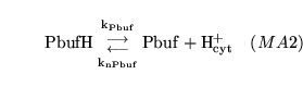 \begin{displaymath}
\ensuremath{\mathrm{PbufH}}{{\ensuremath{\mathrm{\ensuremath...
...suremath{\mathrm{\ensuremath{\mathrm{H^+_{cyt}}}}}\quad (MA2)
\end{displaymath}