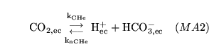 \begin{displaymath}
\ensuremath{\mathrm{\ensuremath{\mathrm{CO_{2, ec}}}}}{{\ens...
...math{\mathrm{\ensuremath{\mathrm{HCO^-_{3, ec}}}}}\quad (MA2)
\end{displaymath}