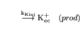 \begin{displaymath}
\stackrel{\ensuremath{\mathrm{\ensuremath{\mathrm{k_{Kinj}}...
...suremath{\mathrm{\ensuremath{\mathrm{K^+_{ec}}}}}\quad (prod)
\end{displaymath}