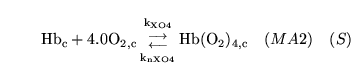 \begin{displaymath}
\ensuremath{\mathrm{\ensuremath{\mathrm{Hb_c}}}}+ \ensuremat...
...rm{\ensuremath{\mathrm{Hb(O_2)_{4, c}}}}}\quad (MA2) \quad (S)
\end{displaymath}