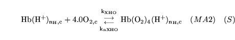 \begin{displaymath}
\ensuremath{\mathrm{\ensuremath{\mathrm{Hb(H^+)_{n_H, c}}}}}...
...emath{\mathrm{Hb(O_2)_4(H^+)_{n_H, c}}}}}\quad (MA2) \quad (S)
\end{displaymath}