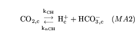 \begin{displaymath}
\ensuremath{\mathrm{\ensuremath{\mathrm{CO_{2, c}}}}}{{\ensu...
...emath{\mathrm{\ensuremath{\mathrm{HCO^-_{3, c}}}}}\quad (MA2)
\end{displaymath}