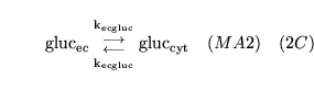 \begin{displaymath}
\ensuremath{\mathrm{\ensuremath{\mathrm{gluc_{ec}}}}}{{\ensu...
...thrm{\ensuremath{\mathrm{gluc_{cyt}}}}}\quad (MA2) \quad (2C)
\end{displaymath}