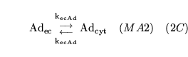 \begin{displaymath}
\ensuremath{\mathrm{\ensuremath{\mathrm{Ad_{ec}}}}}{{\ensure...
...mathrm{\ensuremath{\mathrm{Ad_{cyt}}}}}\quad (MA2) \quad (2C)
\end{displaymath}