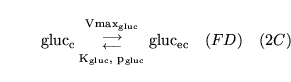 \begin{displaymath}
\ensuremath{\mathrm{\ensuremath{\mathrm{gluc_{c}}}}}{{\ensur...
...mathrm{\ensuremath{\mathrm{gluc_{ec}}}}}\quad (FD) \quad (2C)
\end{displaymath}