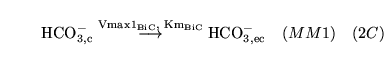 \begin{displaymath}
\ensuremath{\mathrm{\ensuremath{\mathrm{HCO^-_{3, c}}}}}\sta...
...m{\ensuremath{\mathrm{HCO^-_{3, ec}}}}}\quad (MM1) \quad (2C)
\end{displaymath}