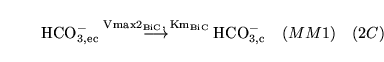 \begin{displaymath}
\ensuremath{\mathrm{\ensuremath{\mathrm{HCO^-_{3, ec}}}}}\st...
...rm{\ensuremath{\mathrm{HCO^-_{3, c}}}}}\quad (MM1) \quad (2C)
\end{displaymath}