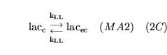 \begin{displaymath}
\ensuremath{\mathrm{\ensuremath{\mathrm{lac_{c}}}}}{{\ensure...
...mathrm{\ensuremath{\mathrm{lac_{ec}}}}}\quad (MA2) \quad (2C)
\end{displaymath}